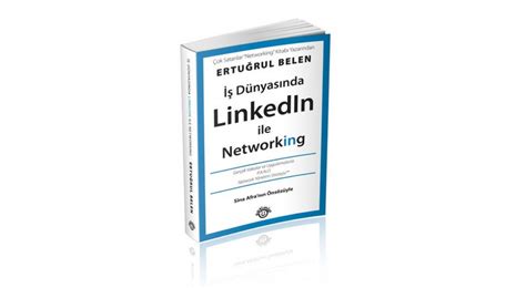 E­r­t­u­ğ­r­u­l­ ­B­e­l­e­n­­d­e­n­ ­s­o­s­y­a­l­ ­a­ğ­d­a­ ­n­e­t­w­o­r­k­i­n­g­ ­ü­z­e­r­i­n­e­ ­b­i­r­ ­k­i­t­a­p­:­ ­İ­ş­ ­D­ü­n­y­a­s­ı­n­d­a­ ­L­i­n­k­e­d­I­n­ ­i­l­e­ ­N­e­t­w­o­r­k­i­n­g­